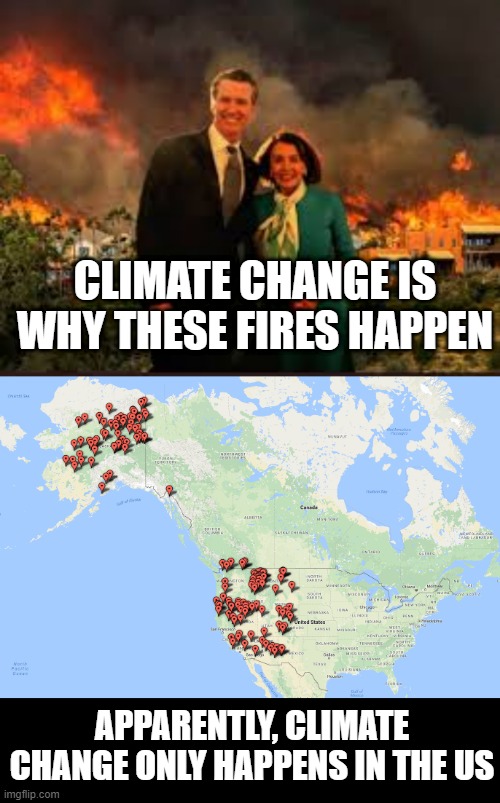 FIRE!!!!! | CLIMATE CHANGE IS WHY THESE FIRES HAPPEN; APPARENTLY, CLIMATE CHANGE ONLY HAPPENS IN THE US | image tagged in pelosi newsom | made w/ Imgflip meme maker