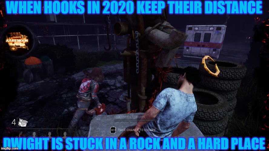 Dead By Daylight Hooks In 2020 | WHEN HOOKS IN 2020 KEEP THEIR DISTANCE; AZUREMOON; DWIGHT IS STUCK IN A ROCK AND A HARD PLACE | image tagged in funny memes,gamers,video games,too funny | made w/ Imgflip meme maker