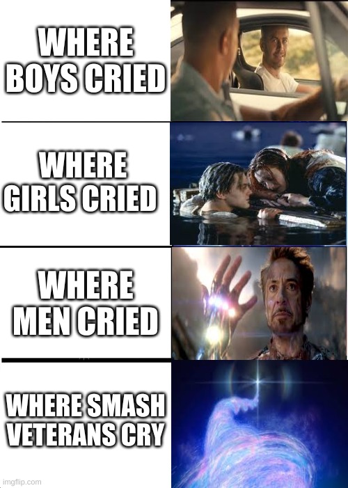 Expanding Brain | WHERE BOYS CRIED; WHERE GIRLS CRIED; WHERE MEN CRIED; WHERE SMASH VETERANS CRY | image tagged in memes,expanding brain | made w/ Imgflip meme maker