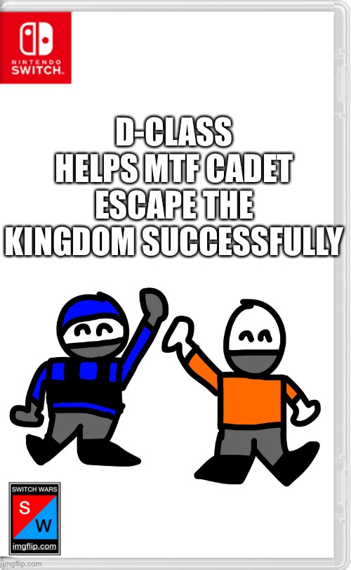 Ah, victory | D-CLASS HELPS MTF CADET ESCAPE THE KINGDOM SUCCESSFULLY | image tagged in switch wars template | made w/ Imgflip meme maker