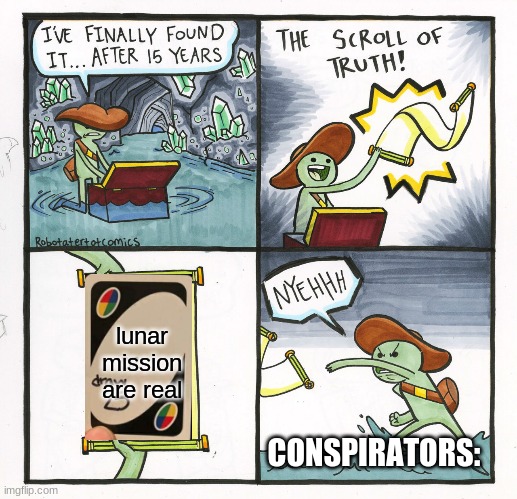 The Scroll Of Truth Meme | lunar mission are real; CONSPIRATORS: | image tagged in memes,the scroll of truth | made w/ Imgflip meme maker
