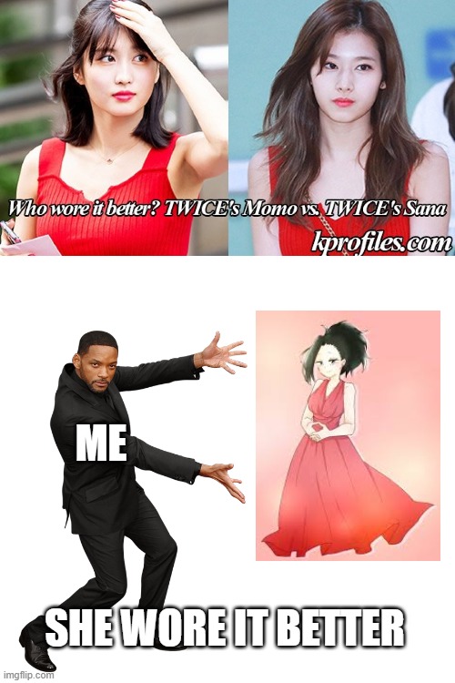 I know it's not the same red dress but even tho, Yaomomo looks better in everything red | ME; SHE WORE IT BETTER | image tagged in will smith | made w/ Imgflip meme maker