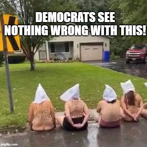 DEMOCRATS SEE NOTHING WRONG WITH THIS! | made w/ Imgflip meme maker