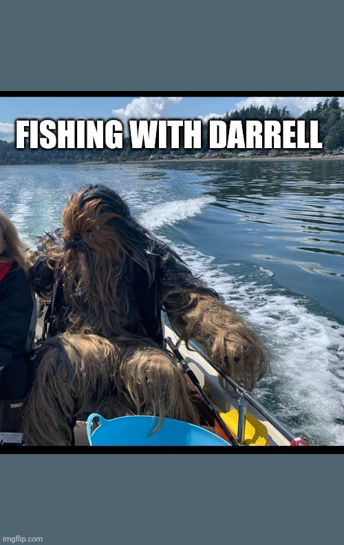 Fishing with Darrell | FISHING WITH DARRELL | image tagged in sasquatch,yeti,fishing,boating,crabbing | made w/ Imgflip meme maker