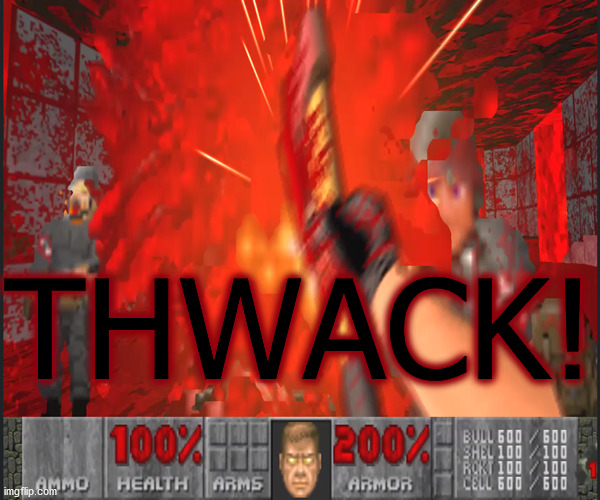 what an axe to the face looks like . . . | THWACK! | image tagged in memes,bloody,doom,smackdown,satanic,pwned | made w/ Imgflip meme maker