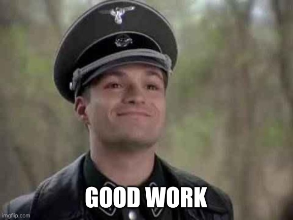 grammar nazi | GOOD WORK | image tagged in grammar nazi | made w/ Imgflip meme maker