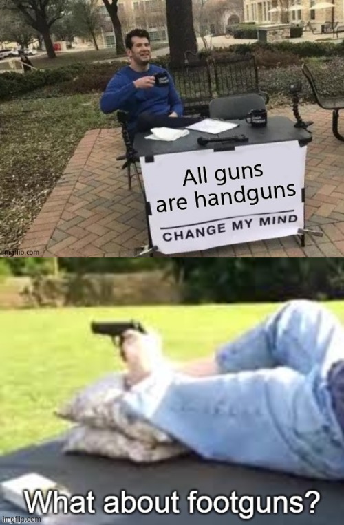 Guns | image tagged in guns,changemymind | made w/ Imgflip meme maker