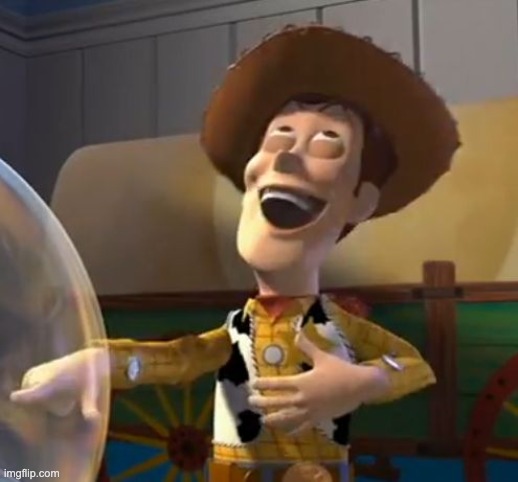 Woody Laugh | image tagged in woody laugh | made w/ Imgflip meme maker