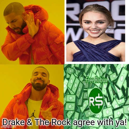 Drake & The Rock agree with ya! | made w/ Imgflip meme maker