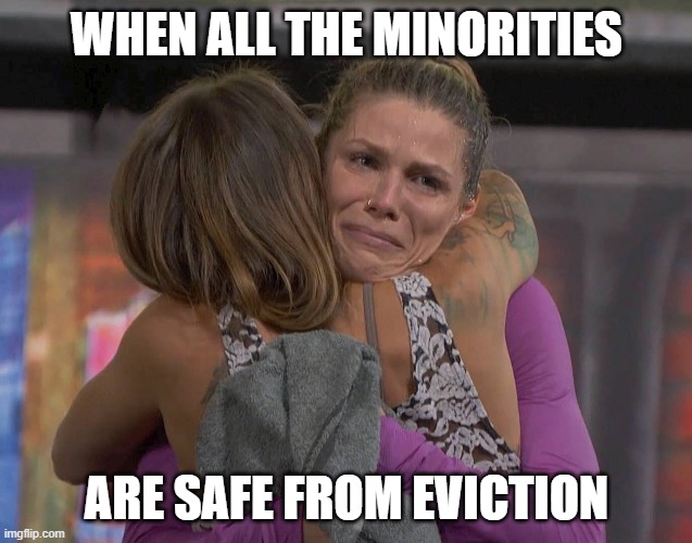 WHEN ALL THE MINORITIES; ARE SAFE FROM EVICTION | made w/ Imgflip meme maker