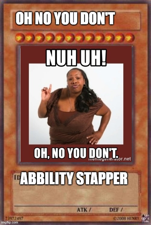 OH NO YOU DON'T; ABBILITY STAPPER | image tagged in y u no | made w/ Imgflip meme maker