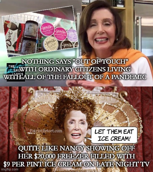 Today's Flavor: OuttaTouch Orange! | NOTHING SAYS "OUT OF TOUCH" WITH ORDINARY CITIZENS LIVING WITH ALL OF THE FALLOUT OF A PANDEMIC; QUITE LIKE NANCY SHOWING OFF HER $20,000 FREEZER FILLED WITH $9 PER PINT ICE CREAM ON LATE NIGHT TV | image tagged in ice cream | made w/ Imgflip meme maker