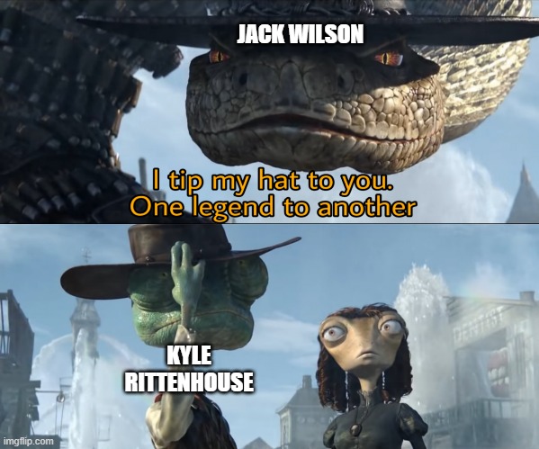 I tip my hat to you, one legend to another | JACK WILSON KYLE RITTENHOUSE | image tagged in i tip my hat to you one legend to another | made w/ Imgflip meme maker