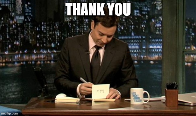 Thank you Notes Jimmy Fallon | THANK YOU | image tagged in thank you notes jimmy fallon | made w/ Imgflip meme maker