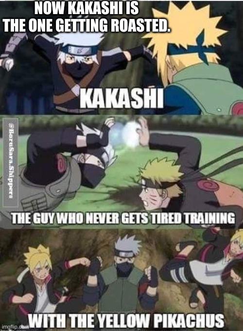 Kakashi | NOW KAKASHI IS THE ONE GETTING ROASTED. | image tagged in kakashi,naruto,funny,fun,anime | made w/ Imgflip meme maker