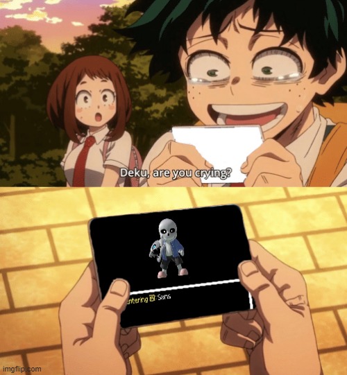 I think we were all crying when this happened | image tagged in bnha,sans | made w/ Imgflip meme maker