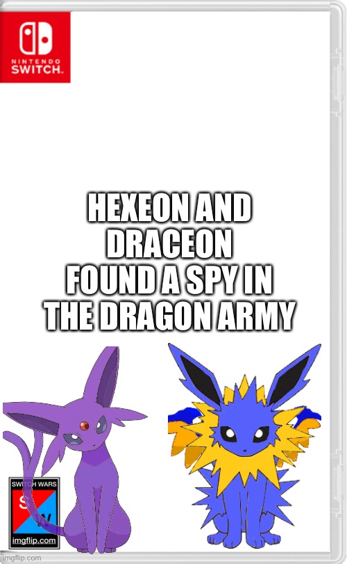 “I hope our leader doesn’t find out about this” | HEXEON AND DRACEON FOUND A SPY IN THE DRAGON ARMY | image tagged in switch wars template | made w/ Imgflip meme maker