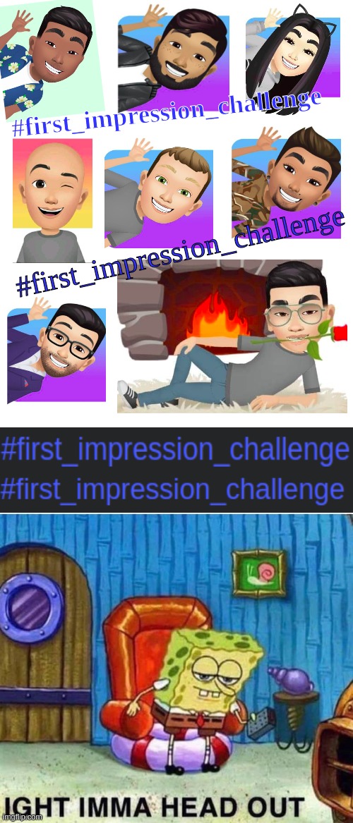 cringe | #first_impression_challenge; #first_impression_challenge | image tagged in memes,spongebob ight imma head out,first_impression_challenge,facebook avatar | made w/ Imgflip meme maker