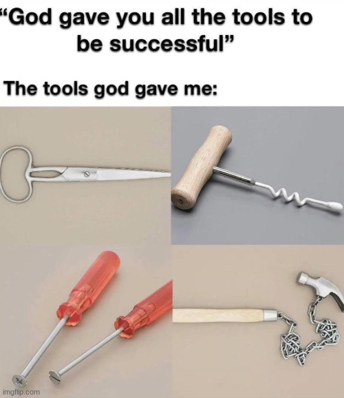 they would be good weapons tho | image tagged in tools,i have no idea what i am doing dog | made w/ Imgflip meme maker