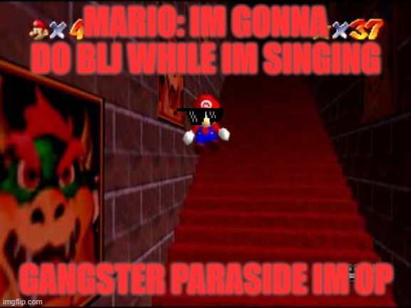 Endless Stairs | MARIO: IM GONNA DO BLJ WHILE IM SINGING; GANGSTER PARASIDE IM OP | image tagged in endless stairs | made w/ Imgflip meme maker