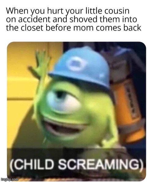 Child screaming | image tagged in mike wazowski,stop reading the tags,oh wow are you actually reading these tags,unnecessary tags,too many tags | made w/ Imgflip meme maker
