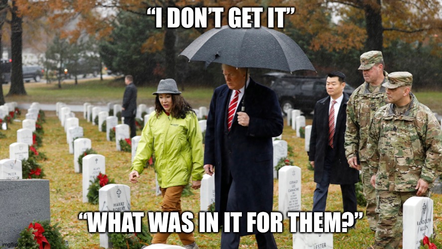 Commander bone spurs | “I DON’T GET IT”; “WHAT WAS IN IT FOR THEM?” | image tagged in donald trump,coward,scumbag,joe biden,democrats,election 2020 | made w/ Imgflip meme maker
