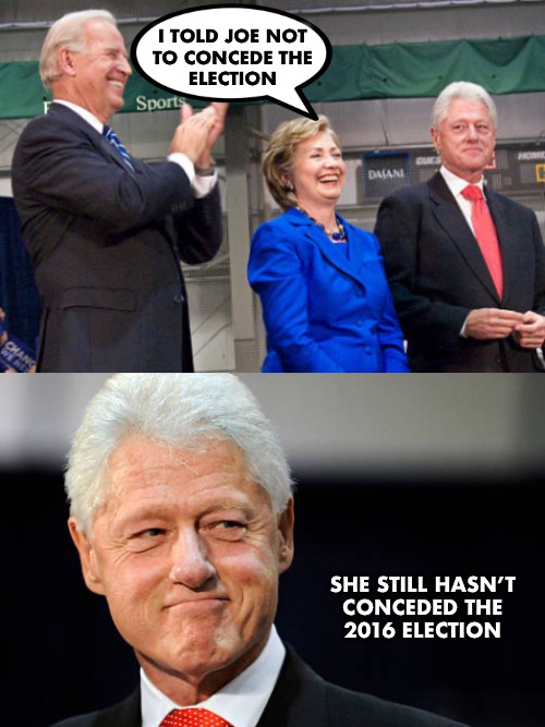 Four years have passed | I TOLD JOE NOT
 TO CONCEDE THE 
ELECTION; SHE STILL HASN’T 
CONCEDED THE 
2016 ELECTION | image tagged in joe biden,hillary clinton | made w/ Imgflip meme maker