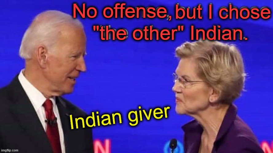 Biden His Time | but I chose; No offense, "the other" Indian. Indian giver | image tagged in indian giver,joe the schmo from cocomoe cmon man | made w/ Imgflip meme maker