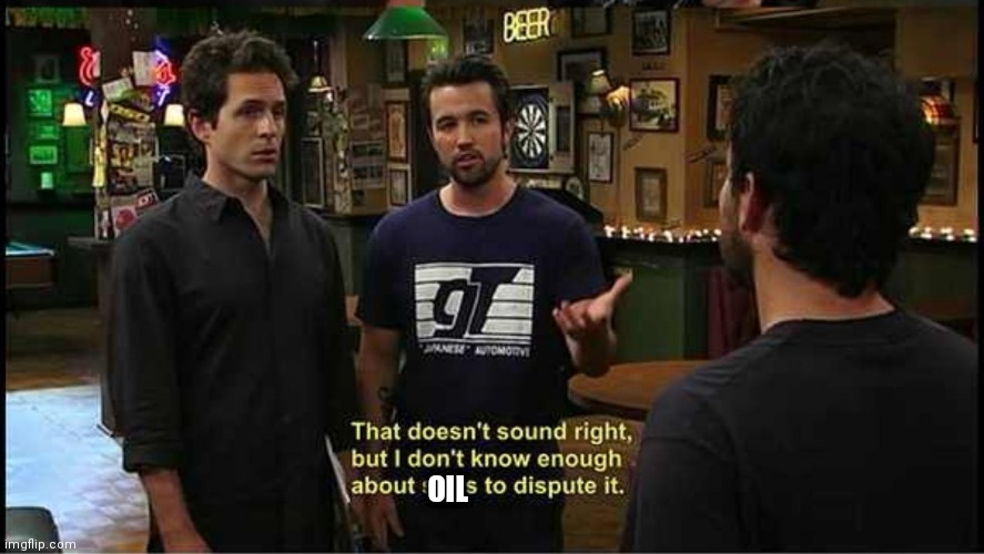 That doesn't sound right, | OIL | image tagged in that doesn't sound right | made w/ Imgflip meme maker