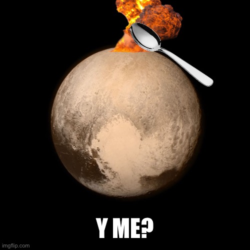 Pluto | Y ME? | image tagged in pluto | made w/ Imgflip meme maker