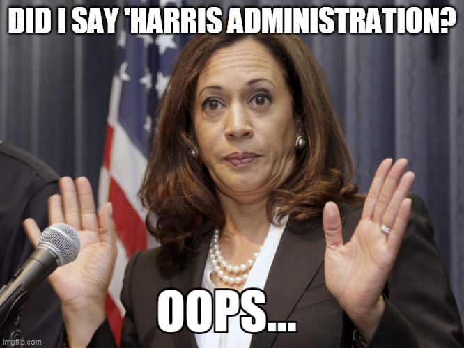 DID I SAY 'HARRIS ADMINISTRATION? | made w/ Imgflip meme maker
