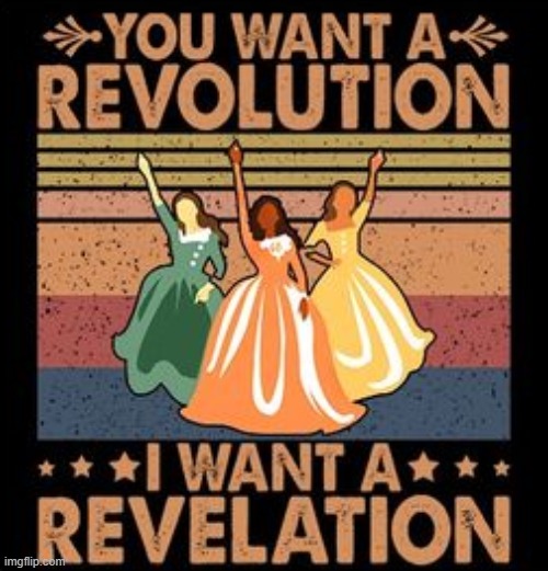 Found another one :) | image tagged in hamilton you want a revolution,american revolution,revolution,hamilton,musical,alexander hamilton | made w/ Imgflip meme maker