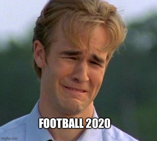 1990s First World Problems Meme | FOOTBALL 2020 | image tagged in memes,1990s first world problems,football,2020 | made w/ Imgflip meme maker