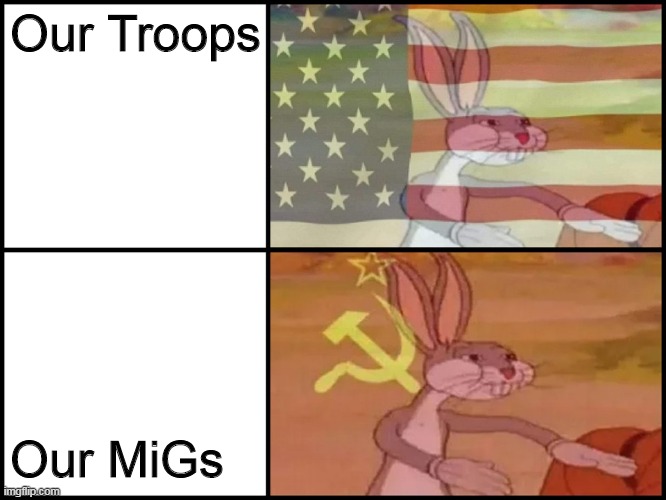 Capitalist and communist | Our Troops Our MiGs | image tagged in capitalist and communist | made w/ Imgflip meme maker