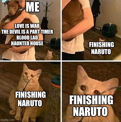 Popularity is overrated, haunted house and the devil is a part timer are the best anime to ever exist | ME; LOVE IS WAR

THE DEVIL IS A PART TIMER

BLOOD LAD

HAUNTED HOUSE; FINISHING NARUTO; FINISHING NARUTO; FINISHING NARUTO | image tagged in crying cat comic | made w/ Imgflip meme maker