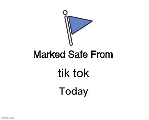 Marked Safe From | tik tok | image tagged in memes,marked safe from | made w/ Imgflip meme maker