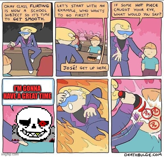 eheheh | I'M GONNA HAVE A GREAT TIME | image tagged in flirting class,sans,sans undertale,comic sans | made w/ Imgflip meme maker