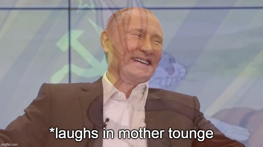 *laughs in mother tounge | made w/ Imgflip meme maker
