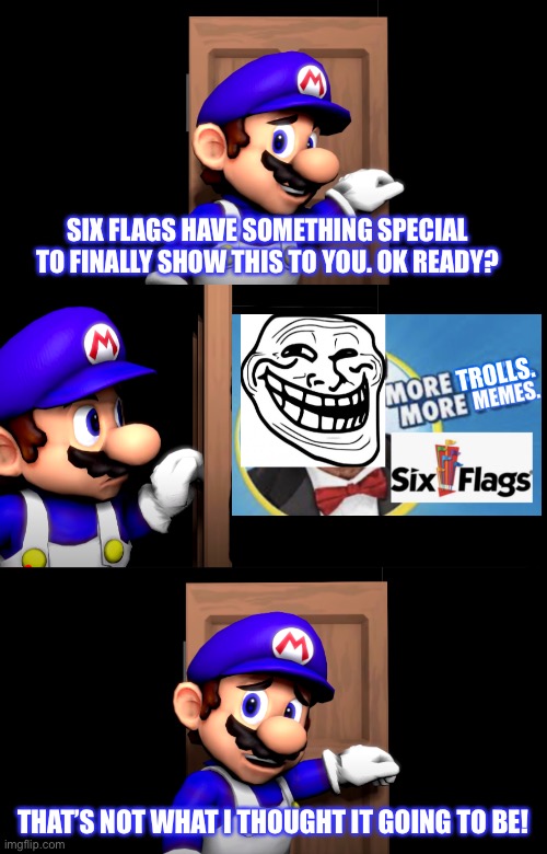 Magic door trolled SMG4! LOL | SIX FLAGS HAVE SOMETHING SPECIAL TO FINALLY SHOW THIS TO YOU. OK READY? THAT’S NOT WHAT I THOUGHT IT GOING TO BE! | image tagged in smg4 door,six flags,memes,trolling,funny,funny memes | made w/ Imgflip meme maker