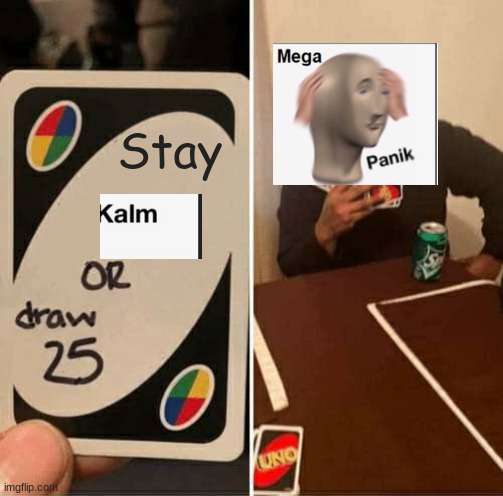 UNO Draw 25 Cards Meme | Stay | image tagged in memes,uno draw 25 cards | made w/ Imgflip meme maker