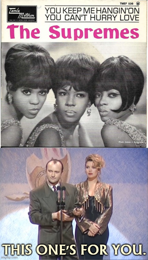 Phil Collins & Kim Wilde paying respects to these Motown gals for inspiring two of their great cover songs. | THIS ONE'S FOR YOU. | image tagged in the supremes you keep me hangin' on,pop music,80s music,awards,award,respect | made w/ Imgflip meme maker