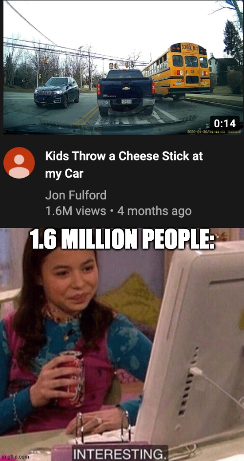 i hope he kept the cheese stick as a souvenir | 1.6 MILLION PEOPLE: | image tagged in icarly interesting,memes,funny,cheese,kids,youtube | made w/ Imgflip meme maker