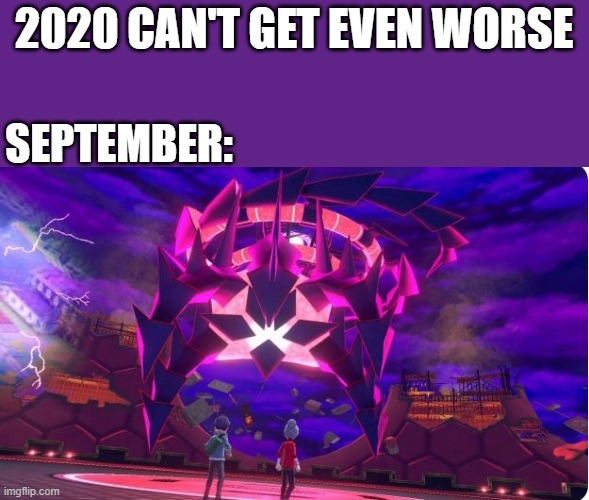 Oop | 2020 CAN'T GET EVEN WORSE; SEPTEMBER: | image tagged in memes | made w/ Imgflip meme maker