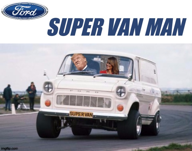 SUPER VAN MAN | image tagged in ford,motorsport | made w/ Imgflip meme maker