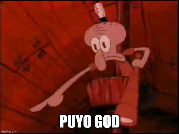 Squidward pointing | PUYO GOD | image tagged in squidward pointing | made w/ Imgflip meme maker