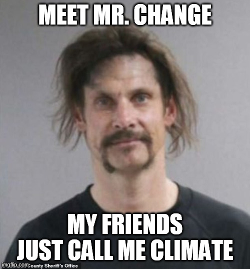 MEET MR. CHANGE; MY FRIENDS JUST CALL ME CLIMATE | image tagged in climate change,wildfires | made w/ Imgflip meme maker