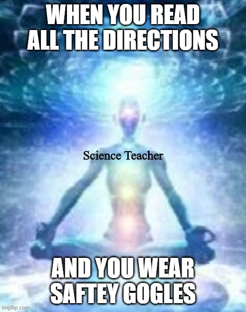 Biggest Brain | WHEN YOU READ ALL THE DIRECTIONS; Science Teacher; AND YOU WEAR SAFTEY GOGLES | image tagged in biggest brain,science,reading,directions,teacher,school | made w/ Imgflip meme maker