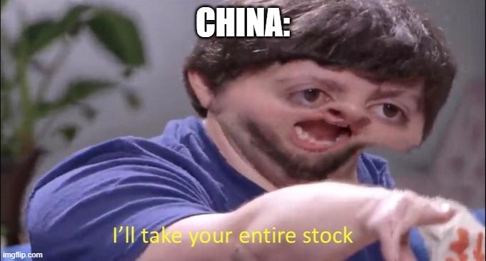 I'll take your entire stock | CHINA: | image tagged in i'll take your entire stock | made w/ Imgflip meme maker