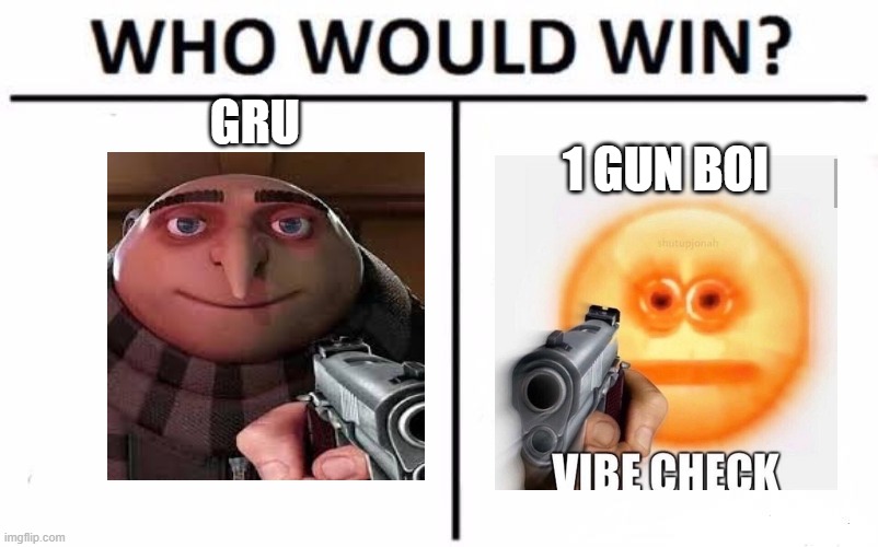 who would win | GRU; 1 GUN BOI | image tagged in memes,who would win | made w/ Imgflip meme maker