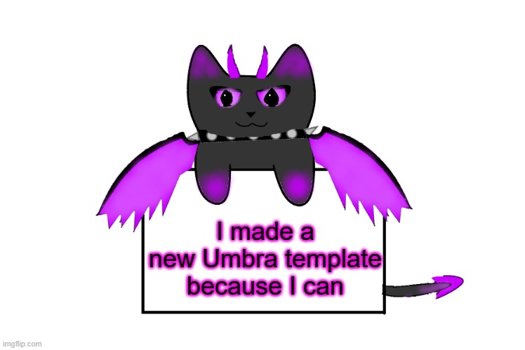 I made a new Umbra template because I can | image tagged in umbra holding sign | made w/ Imgflip meme maker